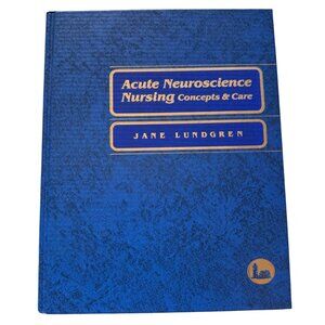 Acute Neuroscience Nursing: Concepts Care First Edition Jane Lundgren Editor HC